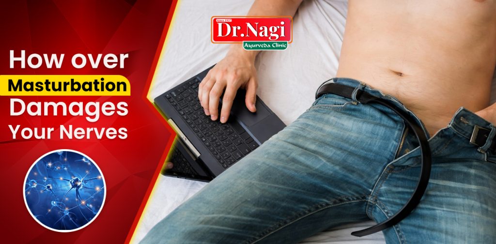 How Over Masturbation Damages Your Nerves